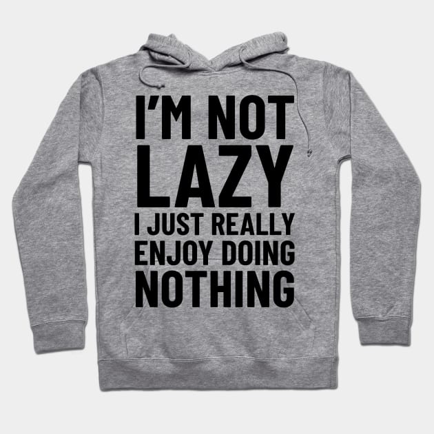 I'm Not Lazy Hoodie by CreativeAngel